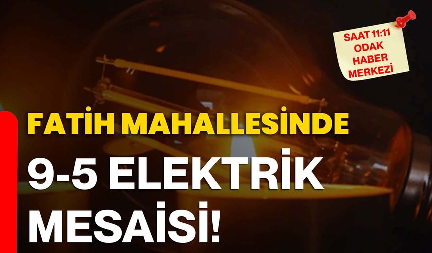 Fatih Mahallesinde 9-5 Elektrik Mesaisi!