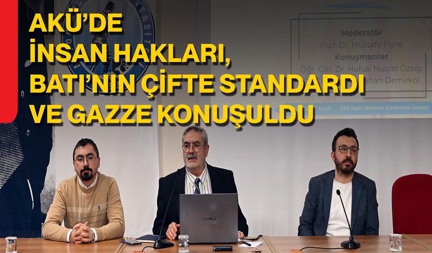 AKÜ’de İnsan Hakları, Batı’nın Çifte Standardı ve Gazze Konuşuldu