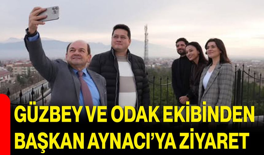 Güzbey Ve ODAK Ekibinden Başkan Aynacı’ya Ziyaret