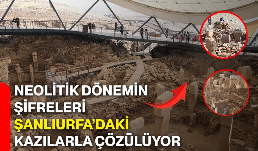 Neolitik Dönemin Şifreleri Şanlıurfa’daki Kazılarla Çözülüyor