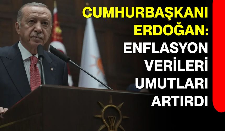 Cumhurbaşkanı Erdoğan: Enflasyon Verileri Umutları Artırdı