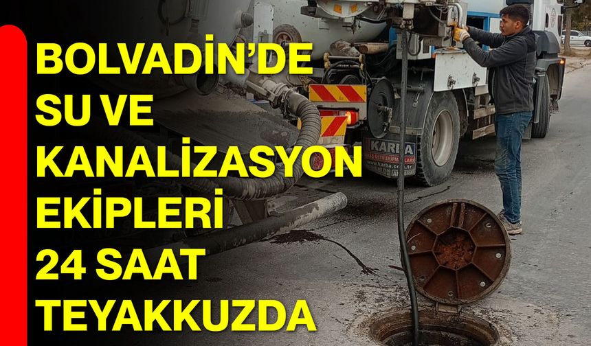 Bolvadin’de Su ve Kanalizasyon Ekipleri 24 Saat Teyakkuzda