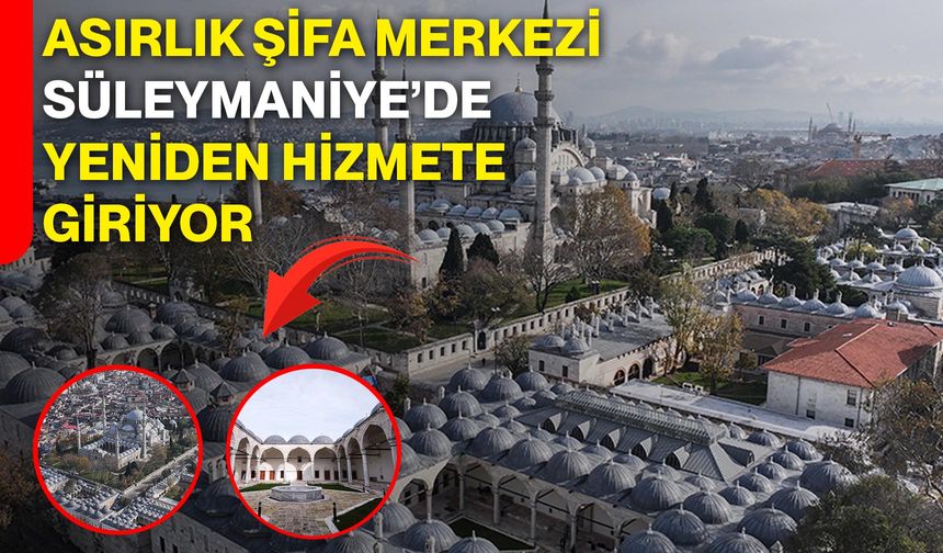 Asırlık Şifa Merkezi Süleymaniye’de Yeniden Hizmete Giriyor
