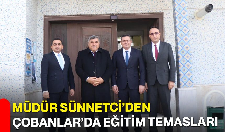 Müdür Sünnetci’den Çobanlar’da Eğitim Temasları