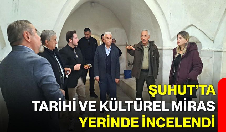 Şuhut’ta Tarihi ve Kültürel Miras Yerinde İncelendi