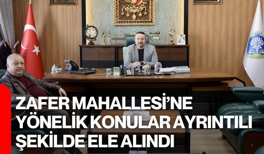 Zafer Mahallesi’ne Yönelik Konular Ayrıntılı Şekilde Ele Alındı