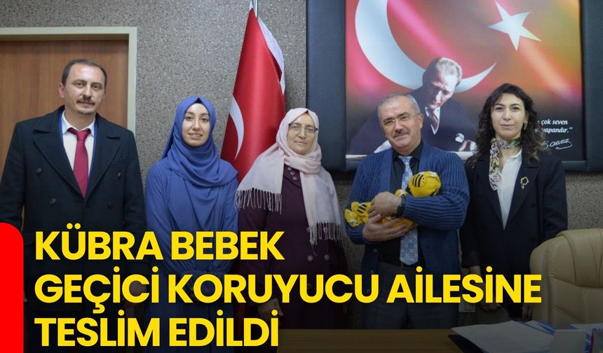 Kübra Bebek Geçici Koruyucu Ailesine Teslim Edildi