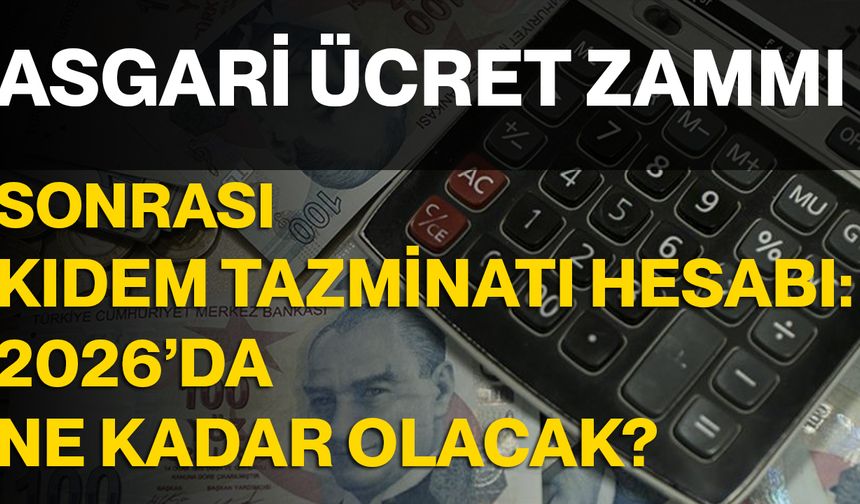 Asgari Ücret Zammı Sonrası Kıdem Tazminatı Hesabı: 2026’da Ne Kadar Olacak?