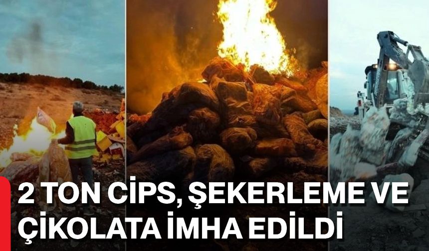 2 ton cips, şekerleme ve çikolata imha edildi