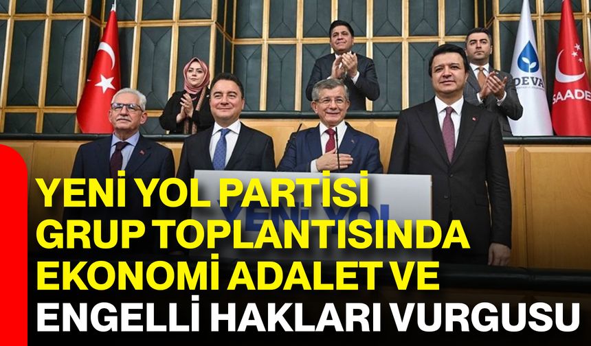 Yeni Yol Partisi Grup Toplantısında Ekonomi Adalet Ve Engelli Hakları Vurgusu