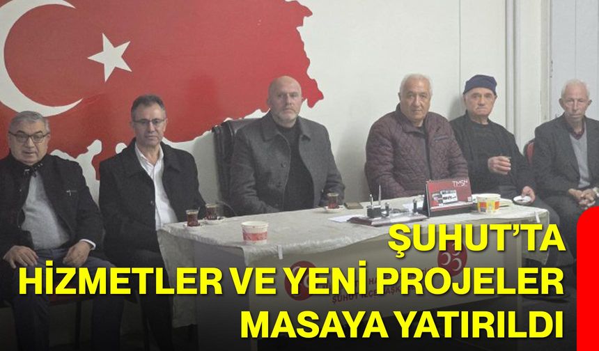 Şuhut’ta Hizmetler ve Yeni Projeler Masaya Yatırıldı