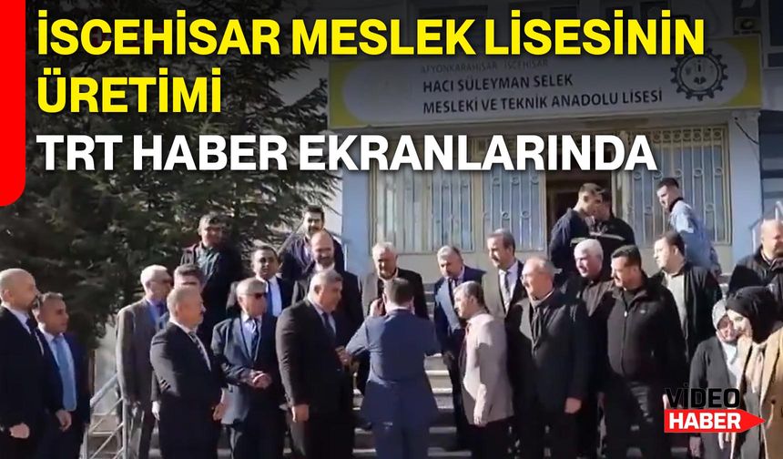 İscehisar Meslek Lisesinin Üretimi TRT Haber Ekranlarında