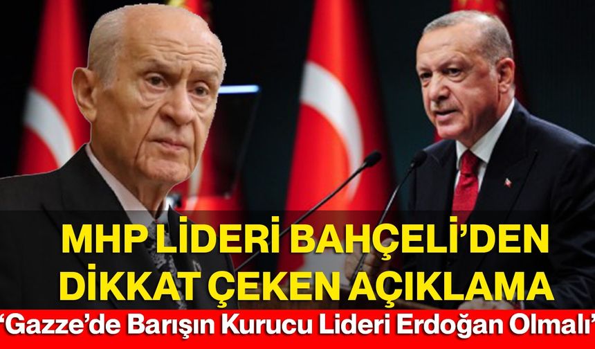 MHP Lideri Bahçeli’den Dikkat Çeken Açıklama: “Gazze’de Barışın Kurucu Lideri Erdoğan Olmalı”