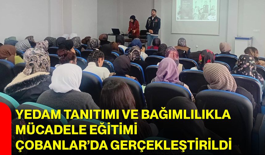 YEDAM Tanıtımı ve Bağımlılıkla Mücadele Eğitimi Çobanlar’da Gerçekleştirildi