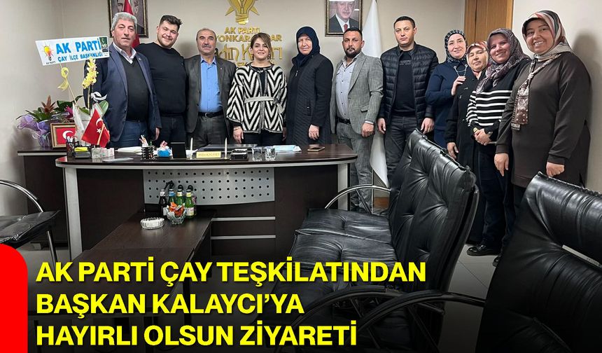 AK Parti Çay Teşkilatından Başkan Kalaycı’ya Hayırlı Olsun Ziyareti