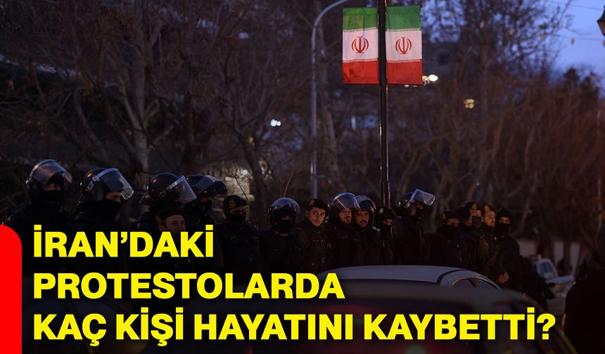 İran’daki protestolarda kaç kişi hayatını kaybetti?