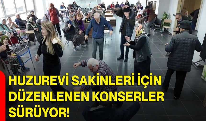 Huzurevi sakinleri için düzenlenen konserler sürüyor