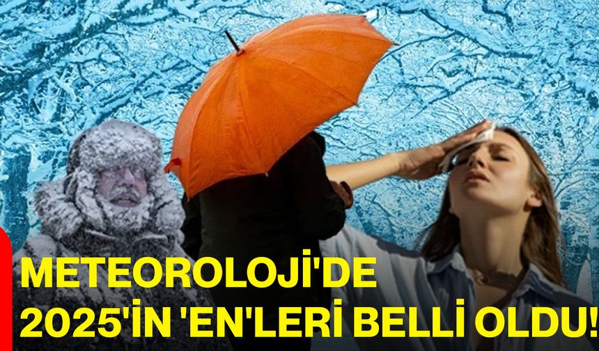 Meteoroloji'de 2025'in 'En'leri Belli Oldu!