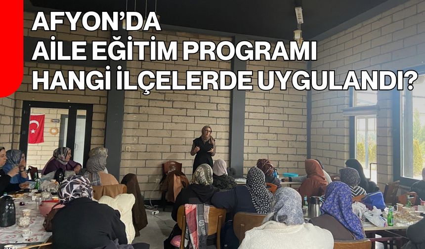 Afyon’da Aile Eğitim Programı Hangi İlçelerde Uygulandı?