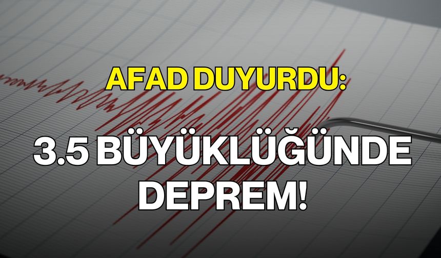AFAD Duyurdu: 3.5 Büyüklüğünde Deprem!