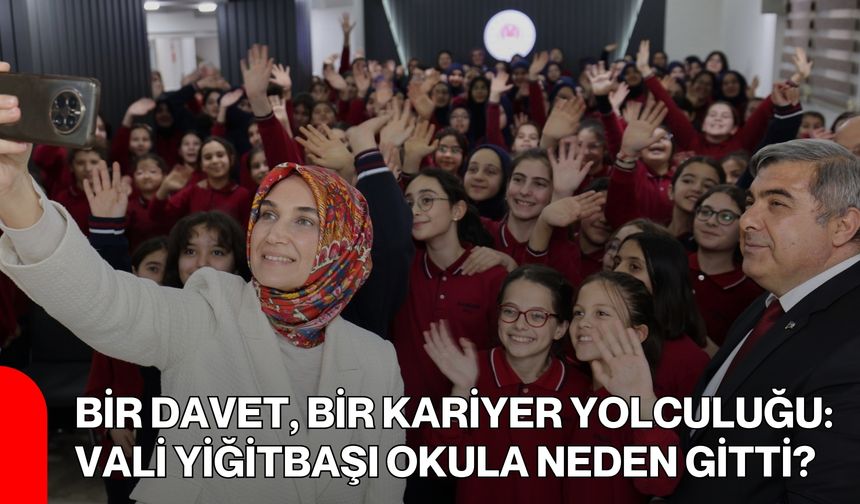 Bir Davet, Bir Kariyer Yolculuğu: Vali Yiğitbaşı Okula Neden Gitti?