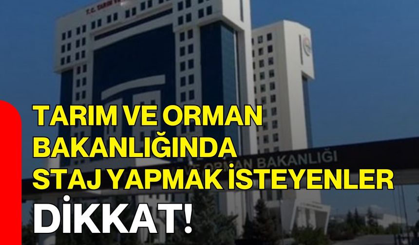 Tarım ve Orman Bakanlığında Staj Yapmak İsteyenler Dikkat!