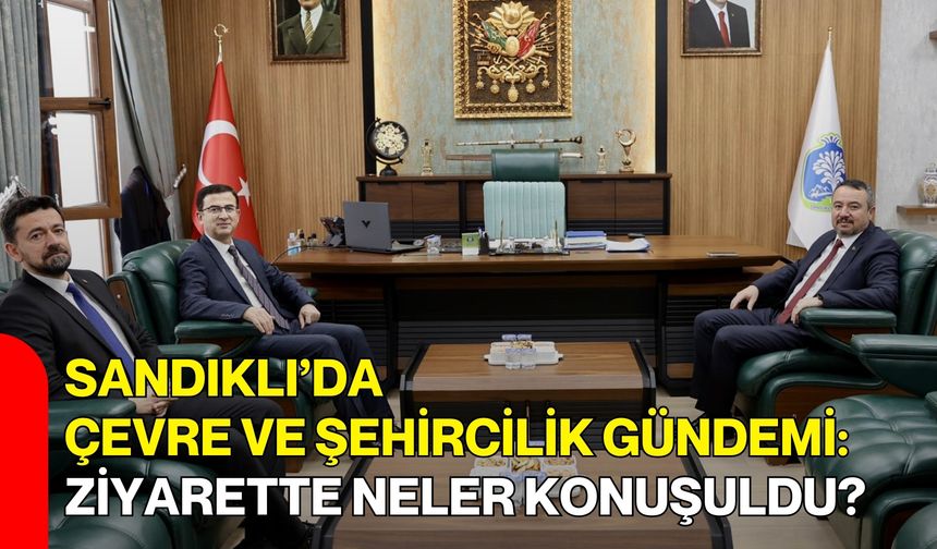 Sandıklı’da Çevre Ve Şehircilik Gündemi: Ziyarette Neler Konuşuldu?