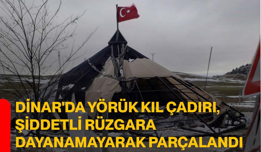 Dinar'da yörük kıl çadırı, şiddetli rüzgara dayanamayarak parçalandı
