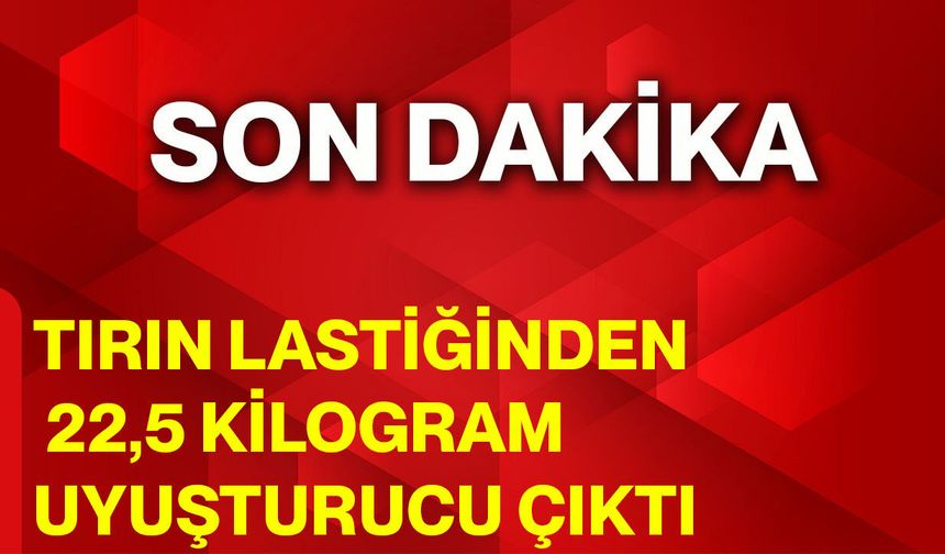 Tırın Lastiğinden 22,5 Kilogram Uyuşturucu Çıktı!