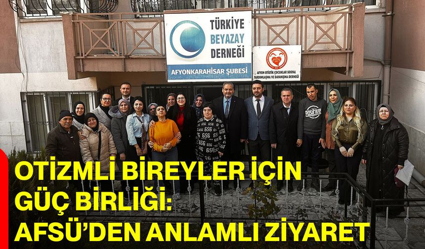 Otizmli Bireyler İçin Güç Birliği: AFSÜ’den Anlamlı Ziyaret