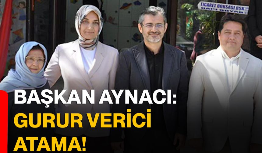 Başkan Aynacı: Gurur Verici Atama!