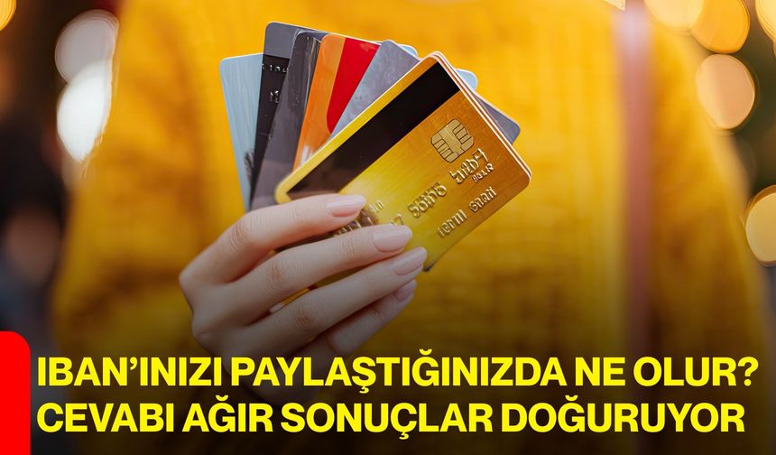 Iban’ınızı Paylaştığınızda Ne Olur? Cevabı Ağır Sonuçlar Doğuruyor