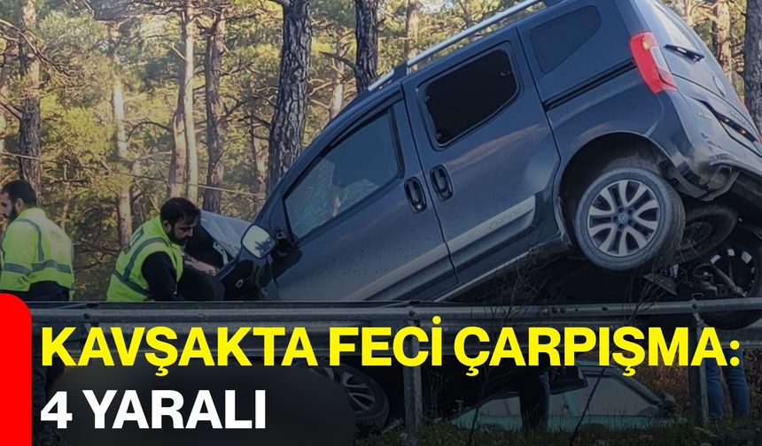 Kavşakta Feci Çarpışma: 4 Yaralı