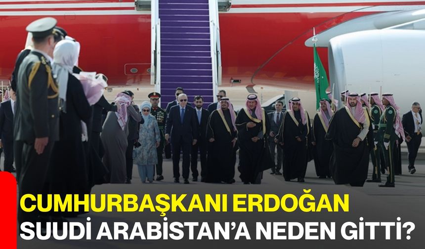 Cumhurbaşkanı Erdoğan Suudi Arabistan’a Neden Gitti?