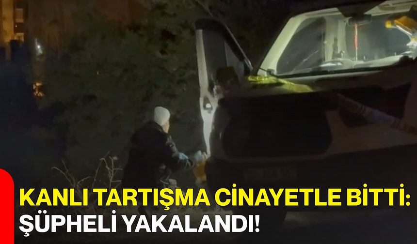 Kanlı Tartışma Cinayetle Bitti: Şüpheli Yakalandı!
