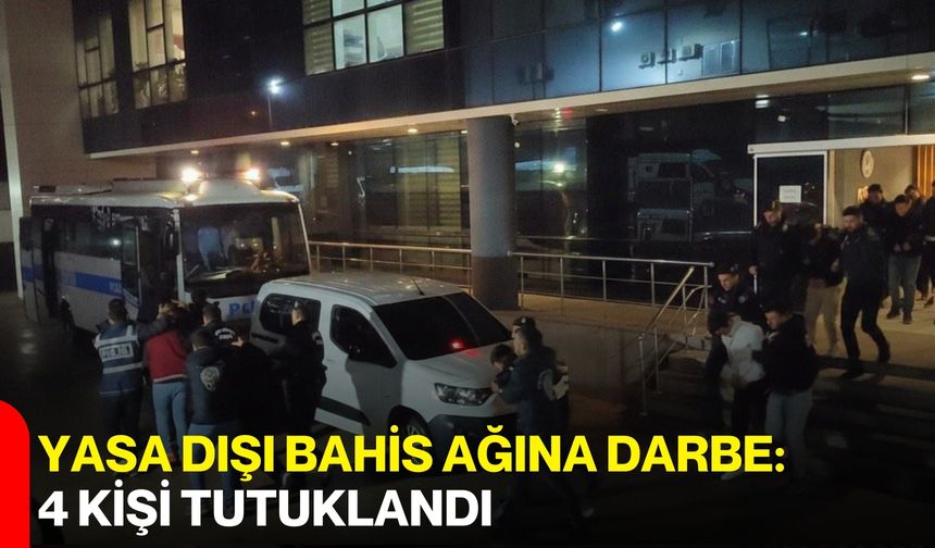Yasa dışı bahis ağına darbe: 4 kişi tutuklandı