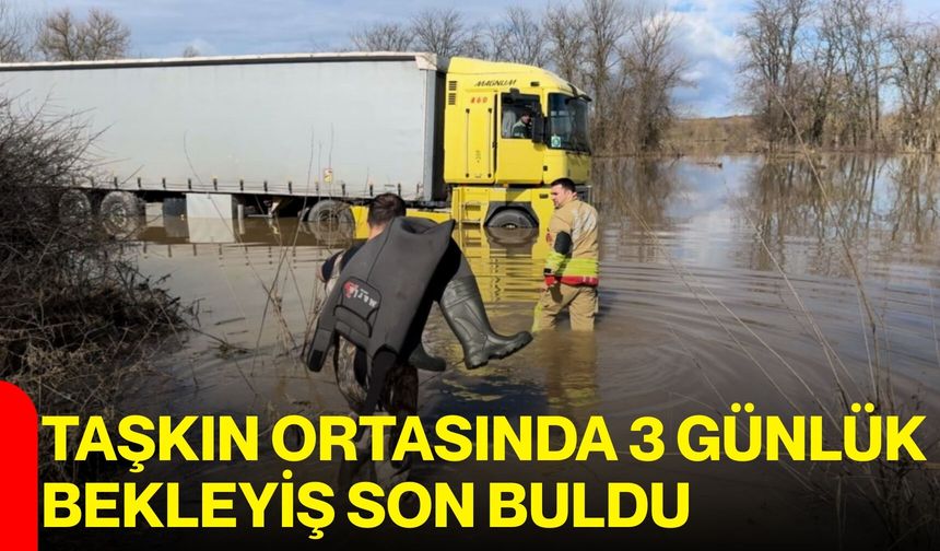 Taşkın Ortasında 3 Günlük Bekleyiş Son Buldu