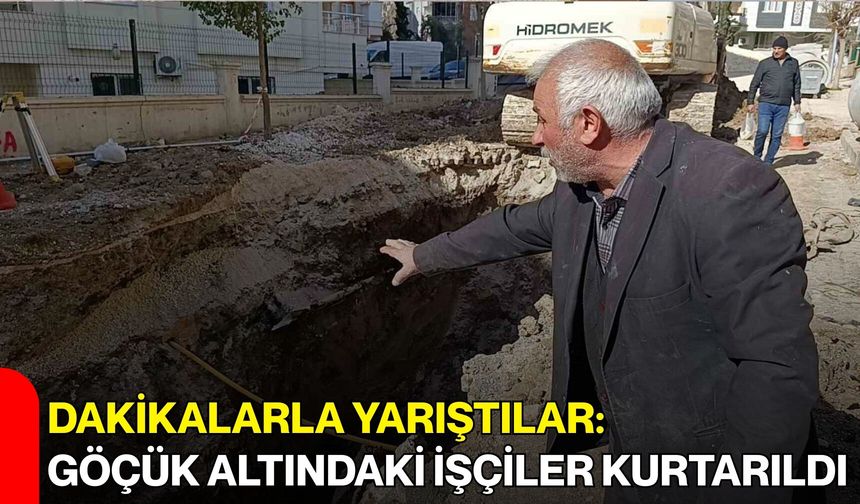 Dakikalarla Yarıştılar: Göçük Altındaki İşçiler Kurtarıldı