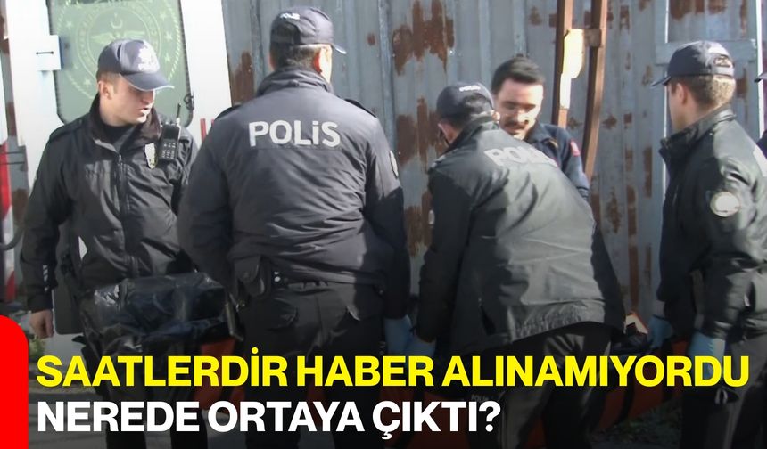Saatlerdir Haber Alınamıyordu, Nerede Ortaya Çıktı?