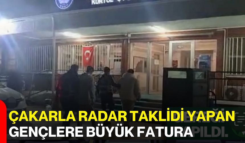 Çakarla Radar Taklidi Yapan Gençlere Büyük Fatura