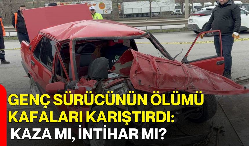 Genç Sürücünün Ölümü Kafaları Karıştırdı: Kaza Mı, İntihar Mı?
