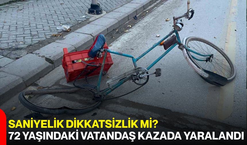 Saniyelik Dikkatsizlik mi? 72 Yaşındaki Vatandaş Kazada Yaralandı