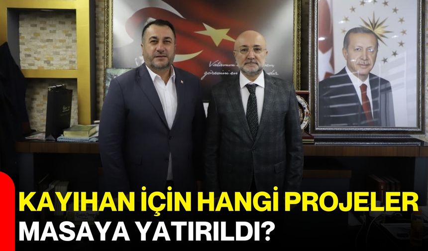 Kayıhan İçin Hangi Projeler Masaya Yatırıldı?