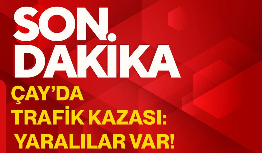 Çay’da trafik kazası: Yaralılar var!