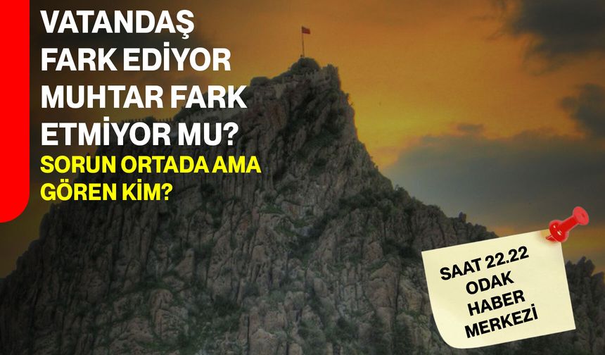Vatandaş Fark Ediyor, Muhtar Fark Etmiyor Mu? Sorun Ortada Ama Gören Kim?