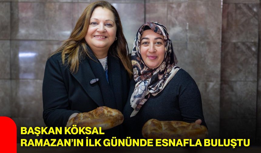 Başkan Köksal, Ramazan’ın İlk Gününde Esnafla Buluştu