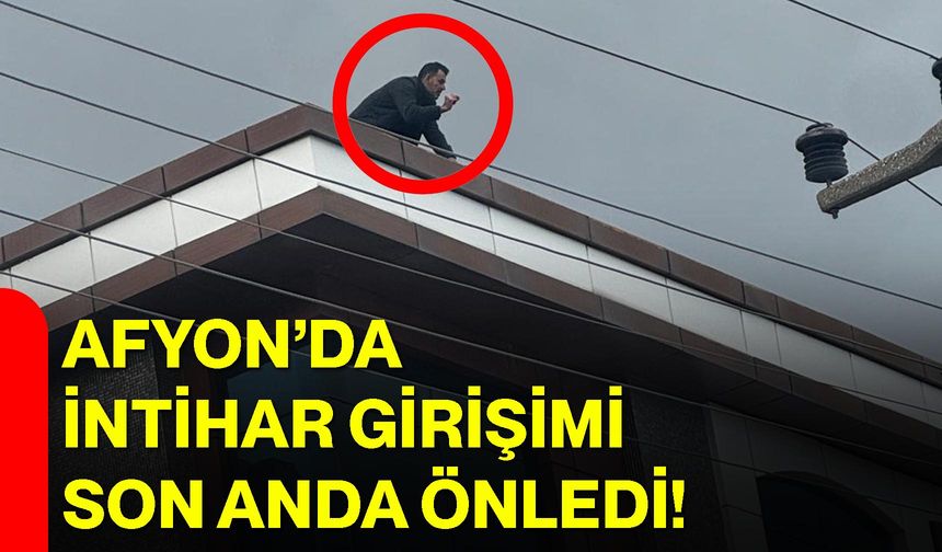 Afyon’da İntihar Girişimi Son Anda Önledi!