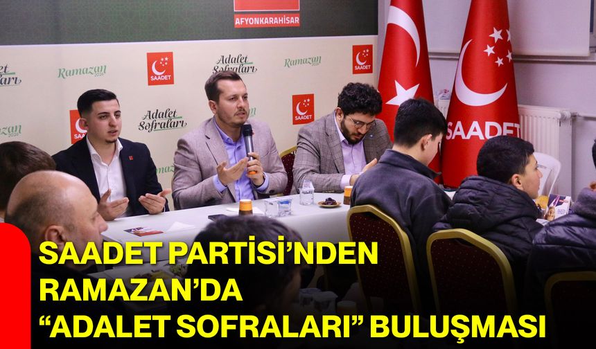 Saadet Partisi’nden Ramazan’da “Adalet Sofraları” Buluşması