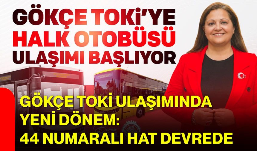 Gökçe TOKİ Ulaşımında Yeni Dönem: 44 Numaralı Hat Devrede