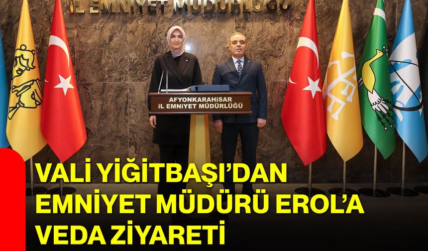 Vali Yiğitbaşı’ndan Emniyet Müdürü Erol’a Veda Ziyareti